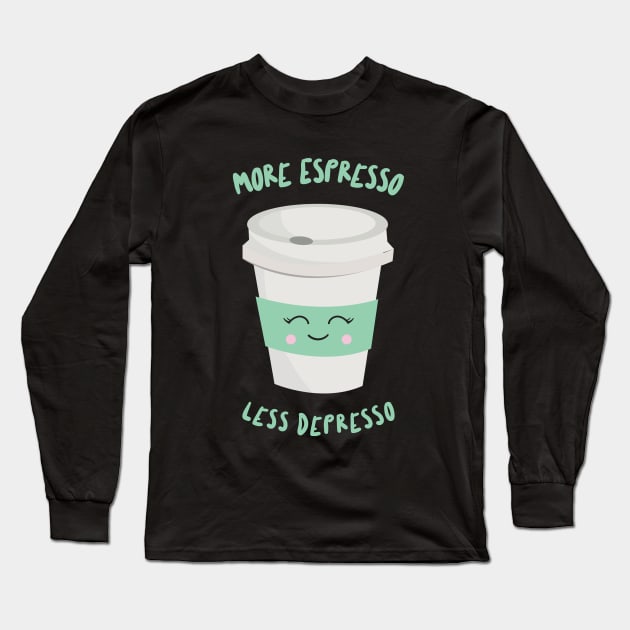 More Espresso Less Depresso Long Sleeve T-Shirt by My Tribe Apparel